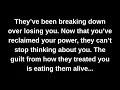 They’ve been breaking down over losing you. Now that you’ve reclaimed your power, they can’t...