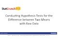 StatCrunch Conducting Hypothesis Tests for the Difference between Two Means with Raw Data