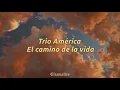 El camino de la vida - Trío América || Letra