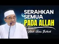 Download Lagu SERAHKAN SEMUANYA PADA ALLAH | KUNCI TAWAKAL, IKHLAS DAN HIDUP TENANG | Ceramah Guru Bakhiet Terbaru