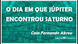 O dia em que Júpiter encontrou Saturno, de Caio Fernando Abreu (conto)