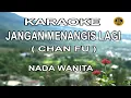 Lagu KARAOKE JANGAN MENANGIS LAGI ( CHAN FU  ) NADA WANITA