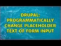 Drupal Programmatically change placeholder text of form input 2 Solutions
