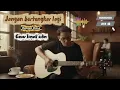 Download Lagu Jangan bertengkar lagi Kangen Band Cover Ismail Sskm Official