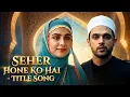 Lagu Seher Hone Ko Hai - TITLE SONG | ColorsTV