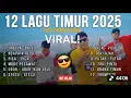 Lagu VIRAL! KUMPULAN LAGU  TIMUR 2025 | Hits tiktok | Full album #lagutimur 