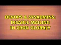 DevOps SysAdmins Disable mailing in cron globaly