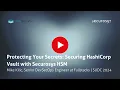 Protecting Your Secrets Securing HashiCorp Vault with Securosys HSM