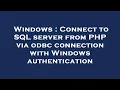 Windows Connect to SQL server from PHP via odbc connection with Windows authentication