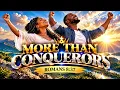 MORE THAN CONQUERORS 🙌🔥 Powerful Gospel Praise & Worship | Romans 8:37