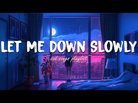 Download MP3 Let Me Down Slowly ♫ Sad songs playlist for broken hearts ~ Depressing Songs That Will Make You Cry