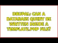 Drupal Can a database query be written inside a template php file 3 Solutions