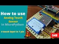 048 - MicroPython TechNotes Analog Touch Sensor