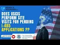 Does USCIS Perform Site Visits for Pending I-485 Applications
