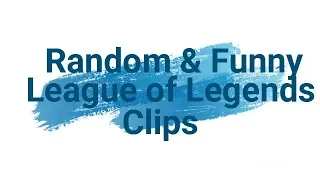 Random & Funny League of Legends Moments