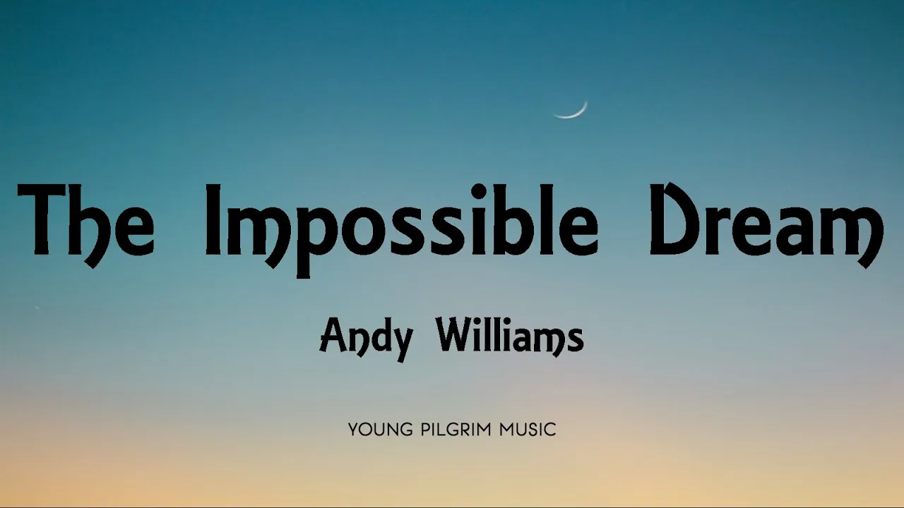 Andy Williams - The Impossible Dream (Lyrics) Andy Williams - The Impossible Dream (Lyrics)