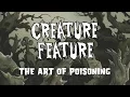 Creature Feature - The Art Of Poisoning