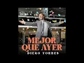 Diego Torres - Mejor Que Ayer