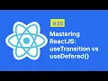 useDeferredvalue vs useTransition Mastering ReactJS