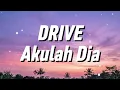 Drive - Akulah Dia (Lirik)