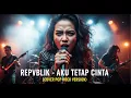 Download Lagu REPVBLIK - AKU TETAP CINTA | COVER POP ROCK VERSION