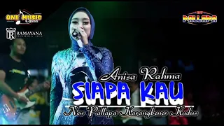 Download SIAPA KAU-Anisa Rahma || NEW PALLAPA KARANGBENER KUDUS #onemusic MP3