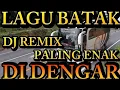 LAGU BATAK,,DJ REMIX, PALING ENAK DIDENGAR,BIKIN BERGOYANG DIPERJALANAN.