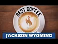 BEST COFFEE IN JACKSON HOLE WYOMING My Top 3 Coffee Places