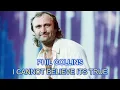 Download Lagu PHIL COLLINS  - I CANNOT BELIEVE ITS TRUE (REMASTERED)