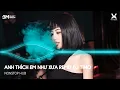 Lagu Anh Thích Em Như Xưa Remix - Nguyễn Đình Vũ x Dj TINO ♫Anh Thích Em Như Xưa Dễ Thương Rất Ngoan Hiền