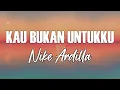 Download Lagu Kau Bukan Untukku - Nike Ardilla - Lagu Lirik