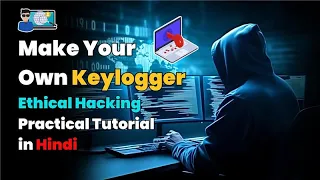 Make Your Own Keylogger Ethical Hacking Practical Tutorial in Hindi