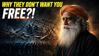 "Nobody wants you to be a liberated human being" Sadhguru