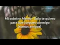 Mi sobrino Memo - Solo te quiero para que juegues conmigo (somos amigos) [Letra]