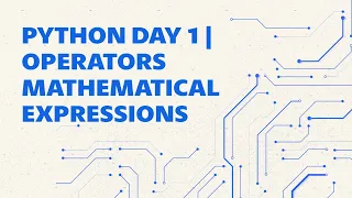 PYTHON DAY 1 OPERATORS MATHEMATICAL EXPRESSIONS