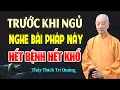 Download Lagu Trước Khi Ngủ Nghe Bài Pháp Này BỆNH TỰ HẾT, NGHIỆP TỰ TAN - HT. Thích Trí Quảng (quá hay)
