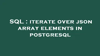 SQL iterate over json array elements in postgresql