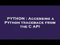 PYTHON Accessing a Python traceback from the C API