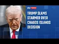 Lagu Donald Trump slams Keir Starmer over Chagos Islands deal