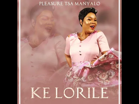 Download MP3 pleasure tsa manyalo (Ke Lorile) #pleasuretsamanyalo