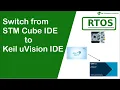 Switching from STM32 Cube IDE to Keil uVision IDE
