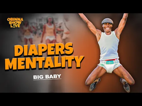 Download MP3 OBINNA SHOW LIVE: DIAPERS MENTALITY  - Big Baby