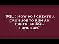 SQL How do I create a cron job to run an postgres SQL function