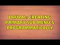 Drupal Creating Primary Sub menu s programmatically 2 Solutions