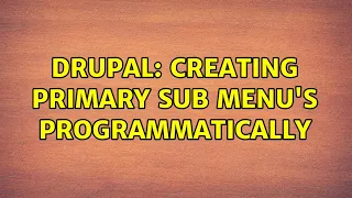 Drupal Creating Primary Sub menu s programmatically 2 Solutions