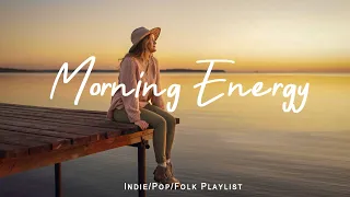 Morning Energy Morning Music For A Positive Day Best Indie Pop Folk Acoustic Playlist 