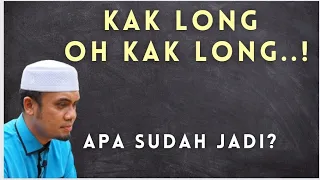 KAK LONG OH KAK LONG..! APA SUDAH JADI