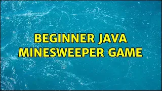 Beginner Java Minesweeper Game