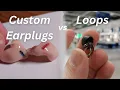 Lagu Custom Fitted Earplugs vs. Loops - My Thoughts