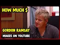 This Is How much money Gordon Ramsay makes on YouTube 2024